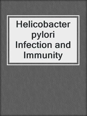Helicobacter pylori Infection and Immunity