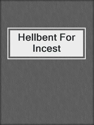 cover image of Hellbent For Incest