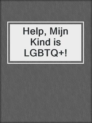 cover image of Help, Mijn Kind is LGBTQ+!