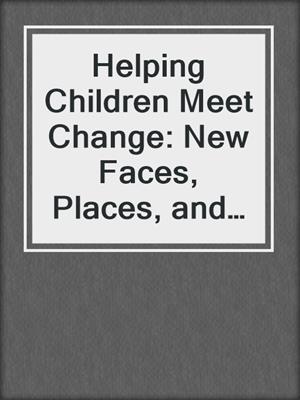 Helping Children Meet Change: New Faces, Places, and Experiences