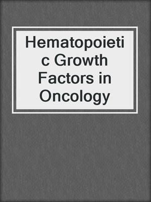 Hematopoietic Growth Factors in Oncology