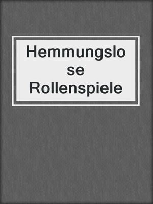 cover image of Hemmungslose Rollenspiele