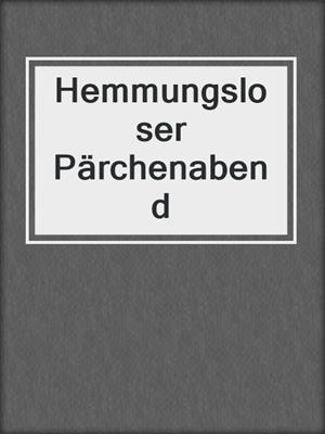 cover image of Hemmungsloser Pärchenabend