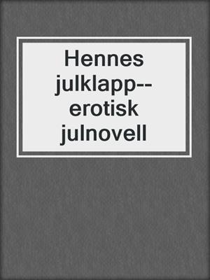 cover image of Hennes julklapp--erotisk julnovell