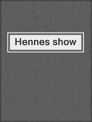 cover image of Hennes show