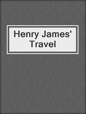 cover image of Henry James' Travel