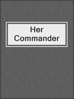 cover image of Her Commander