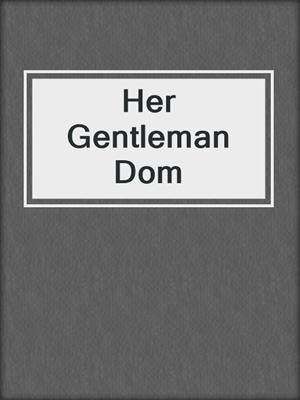 cover image of Her Gentleman Dom