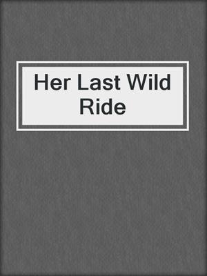 cover image of Her Last Wild Ride