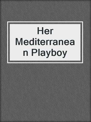 cover image of Her Mediterranean Playboy
