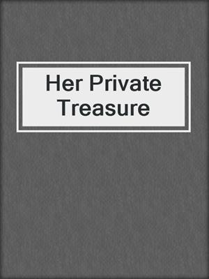 cover image of Her Private Treasure