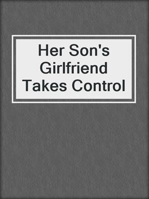 cover image of Her Son's Girlfriend Takes Control