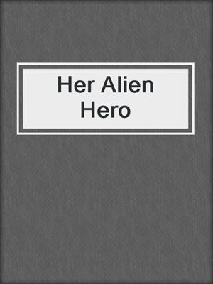 cover image of Her Alien Hero