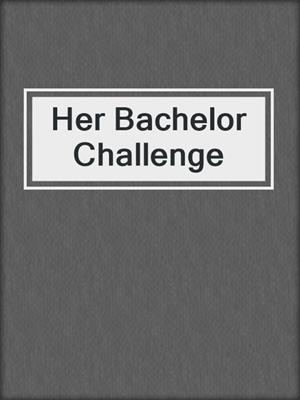 cover image of Her Bachelor Challenge
