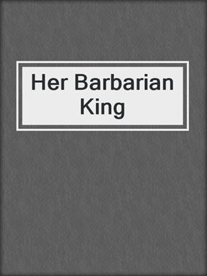 cover image of Her Barbarian King