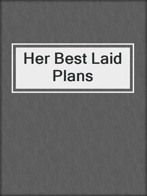 cover image of Her Best Laid Plans