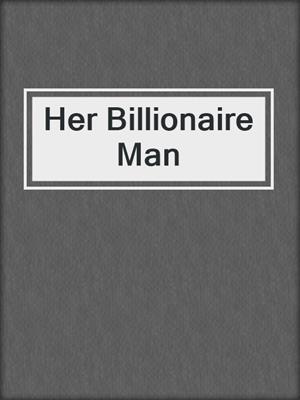 cover image of Her Billionaire Man