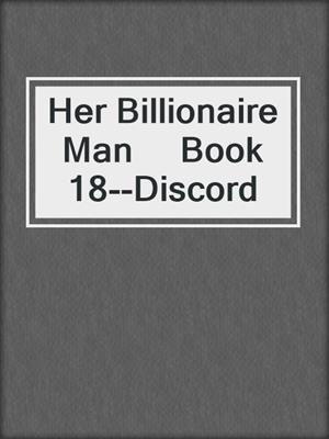 cover image of Her Billionaire Man     Book 18--Discord