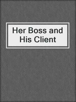 cover image of Her Boss and His Client