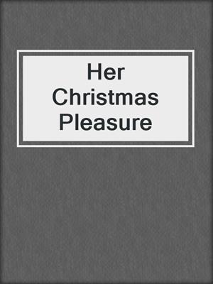 cover image of Her Christmas Pleasure
