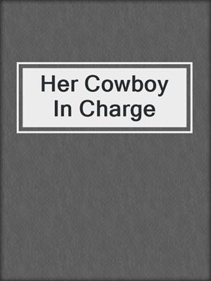 cover image of Her Cowboy In Charge