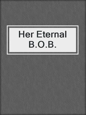 cover image of Her Eternal B.O.B.