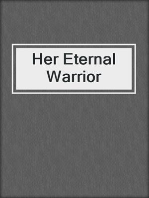 cover image of Her Eternal Warrior