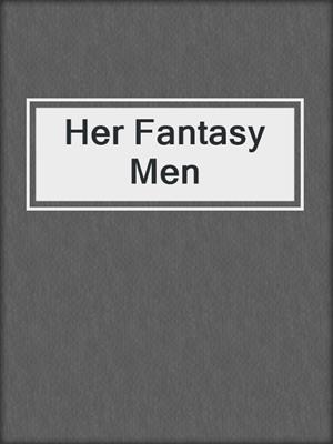 cover image of Her Fantasy Men