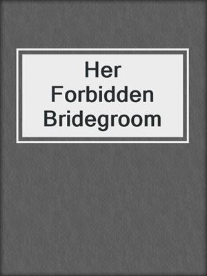 cover image of Her Forbidden Bridegroom