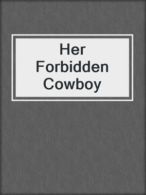 cover image of Her Forbidden Cowboy