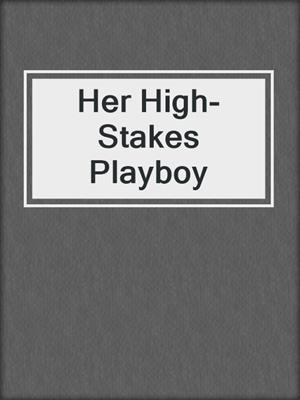 cover image of Her High-Stakes Playboy