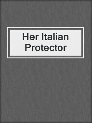 cover image of Her Italian Protector