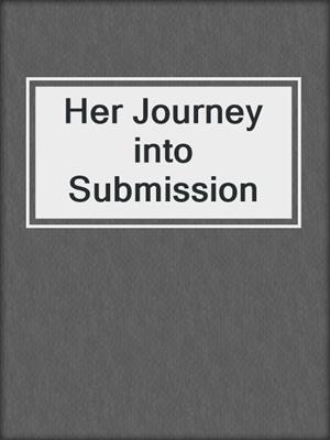 cover image of Her Journey into Submission