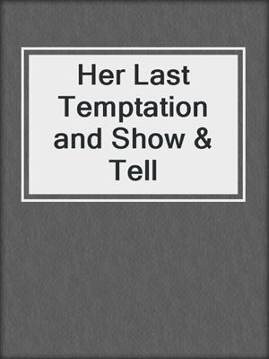 cover image of Her Last Temptation and Show & Tell