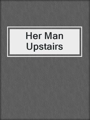 cover image of Her Man Upstairs