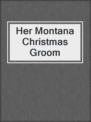cover image of Her Montana Christmas Groom