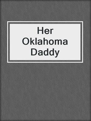 cover image of Her Oklahoma Daddy