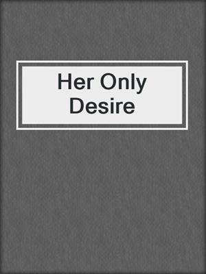 cover image of Her Only Desire