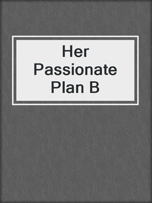cover image of Her Passionate Plan B
