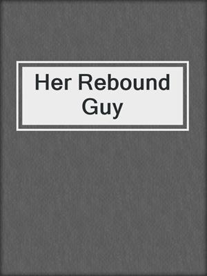 cover image of Her Rebound Guy