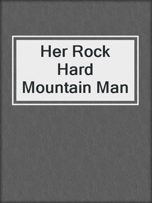 cover image of Her Rock Hard Mountain Man