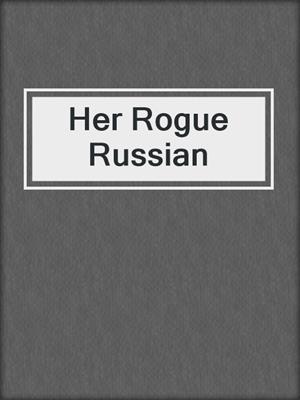 cover image of Her Rogue Russian