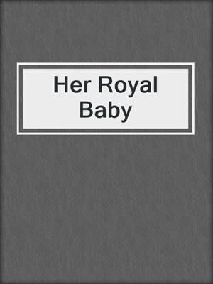 cover image of Her Royal Baby