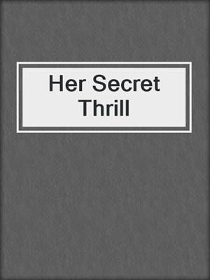 cover image of Her Secret Thrill