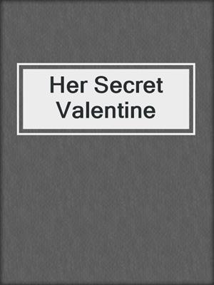 cover image of Her Secret Valentine