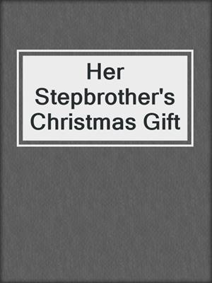 Her Stepbrother's Christmas Gift