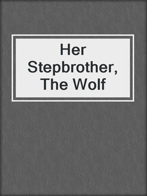 Her Stepbrother, The Wolf