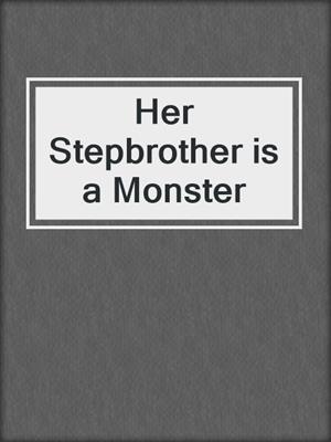 cover image of Her Stepbrother is a Monster