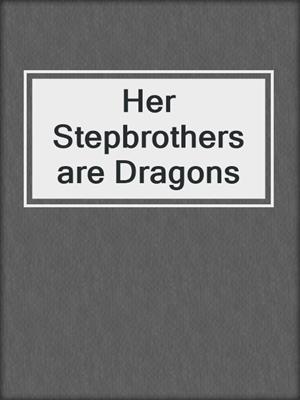 Her Stepbrothers are Dragons