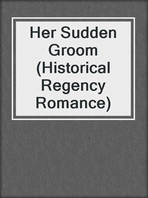 Her Sudden Groom (Historical Regency Romance)